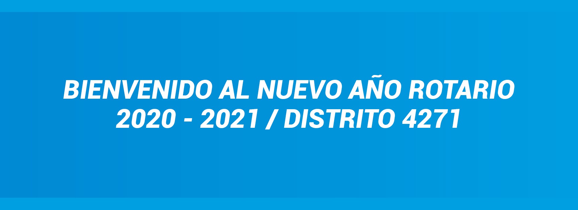 BIENVENIDO AL AÑO ROTARIO 2020-2021