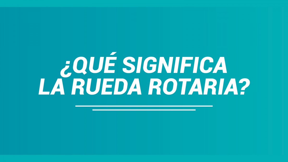 ¿Qué significa la Rueda Rotaria? Revista Colombia Rotaria