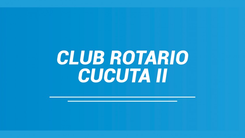 HISTORIA DEL CLUB ROTARIO CÚCUTA II