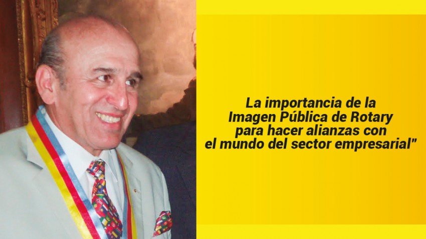 La importancia de la Imagen Pública de Rotary para hacer alianzas con el mundo del sector empresarial”
