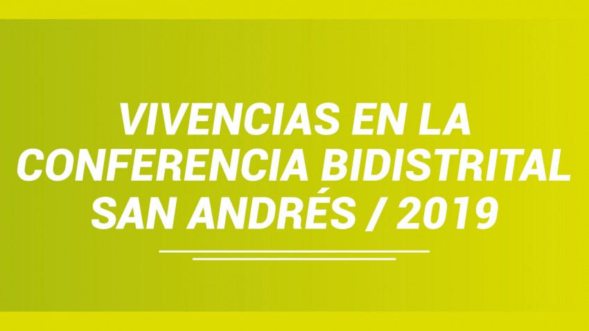 Vivencias en la conferencia Bidistrital- San Andrés